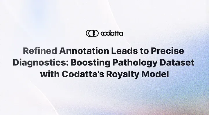 Refined Annotation Leads to Precise Diagnostics: Boosting Pathology Dataset with Codatta’s Royalty Model